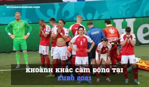 Khoảnh khắc cảm động tại Euro 2021